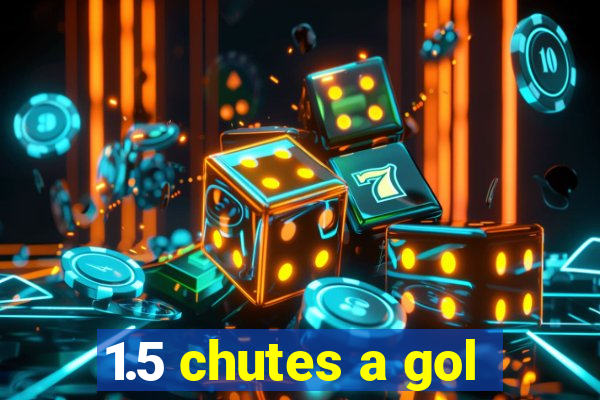 1.5 chutes a gol