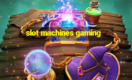 slot machines gaming