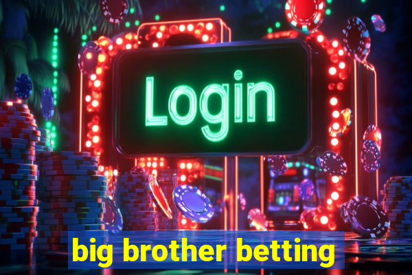 big brother betting