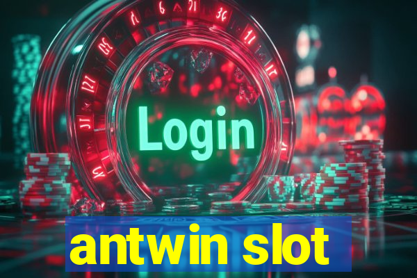 antwin slot