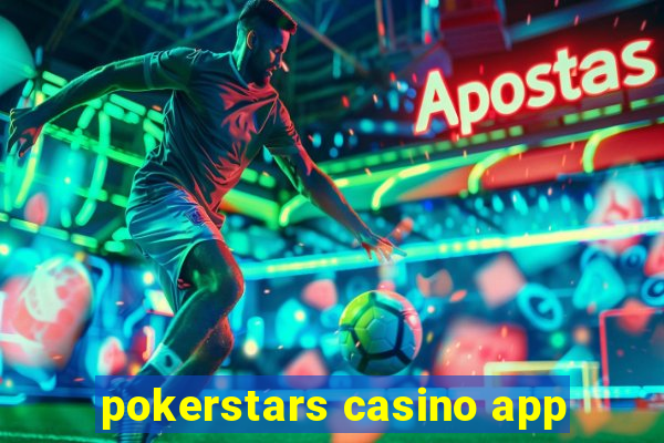 pokerstars casino app