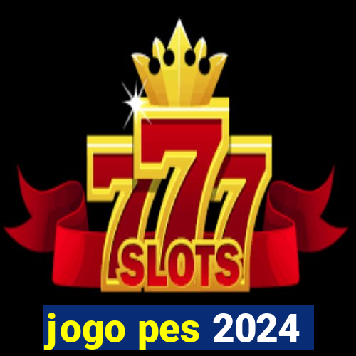 jogo pes 2024