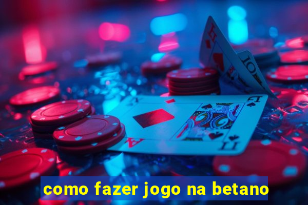 como fazer jogo na betano