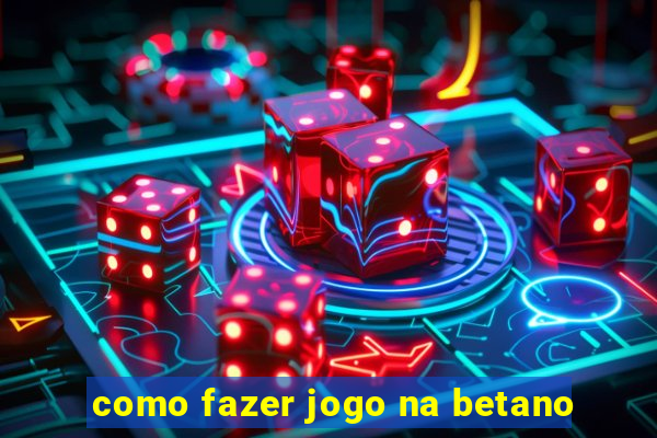 como fazer jogo na betano