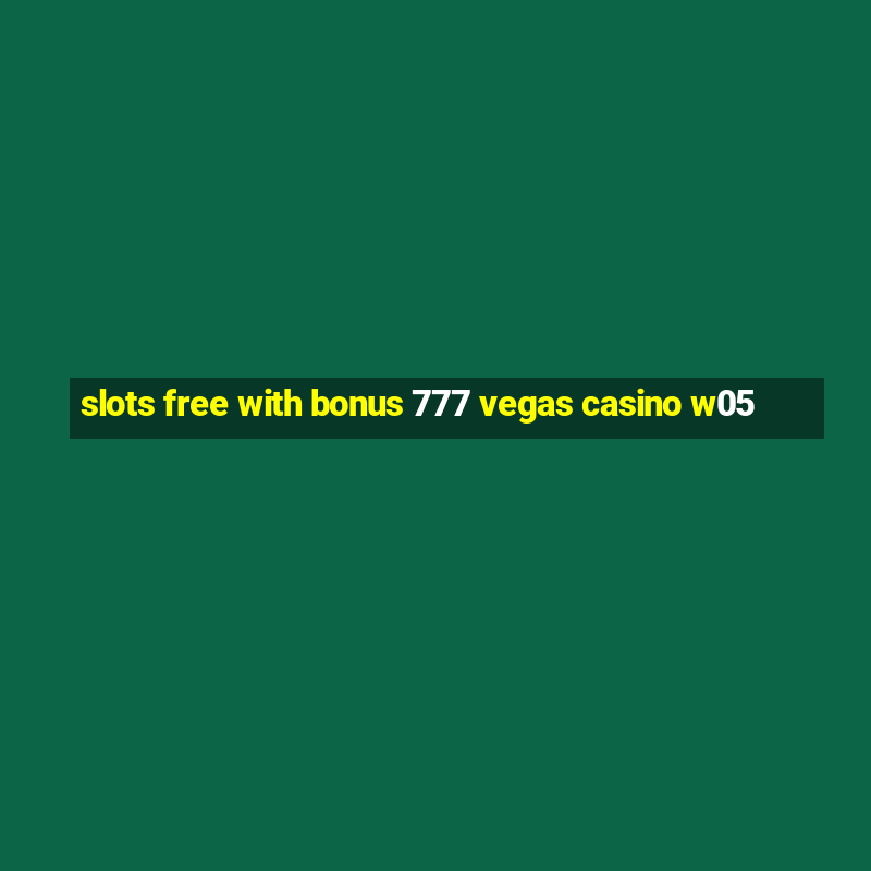 slots free with bonus 777 vegas casino w05