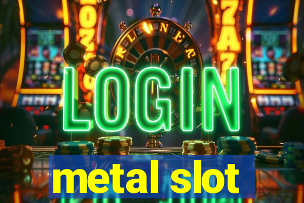 metal slot