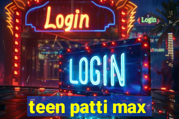 teen patti max