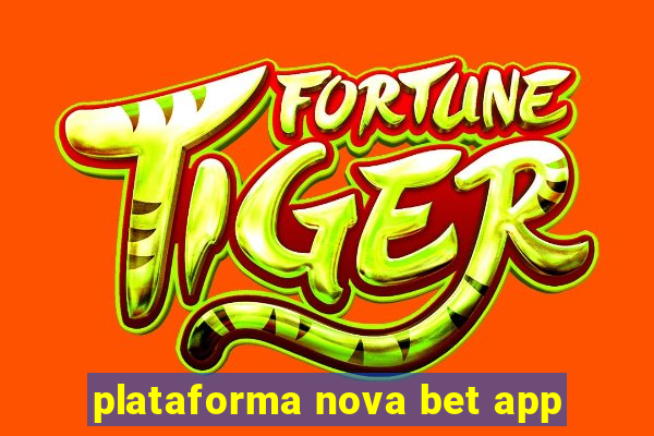 plataforma nova bet app