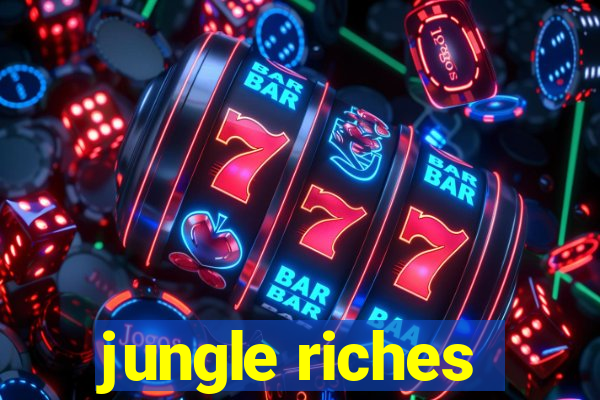 jungle riches