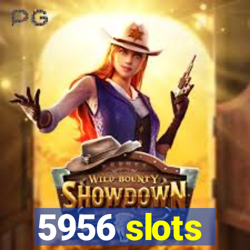 5956 slots