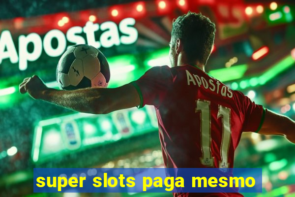 super slots paga mesmo