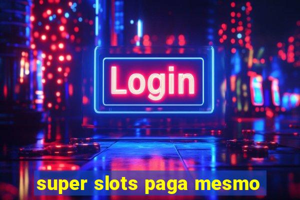 super slots paga mesmo