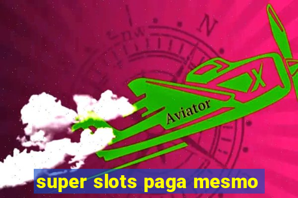 super slots paga mesmo