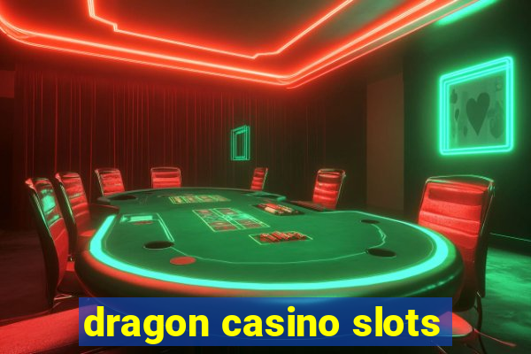 dragon casino slots