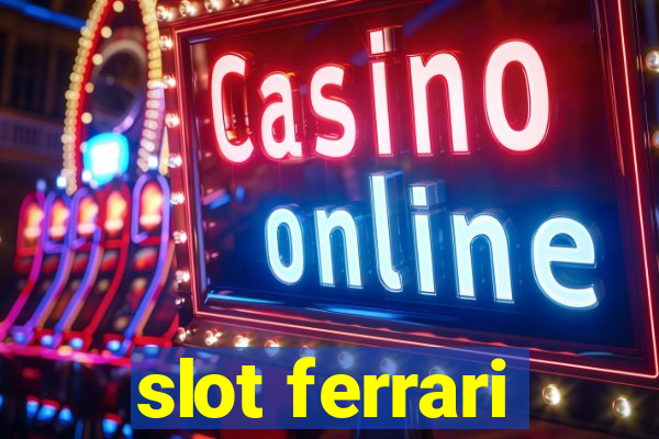 slot ferrari