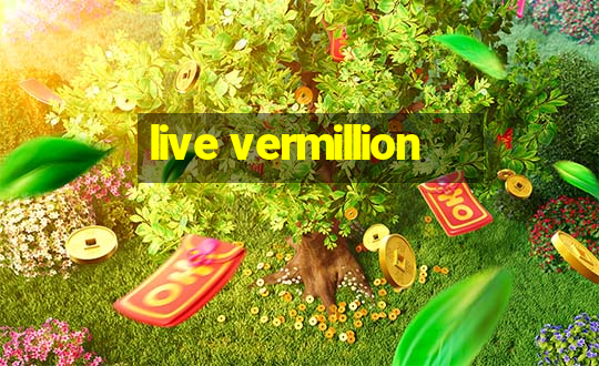 live vermillion