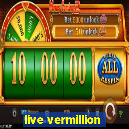 live vermillion