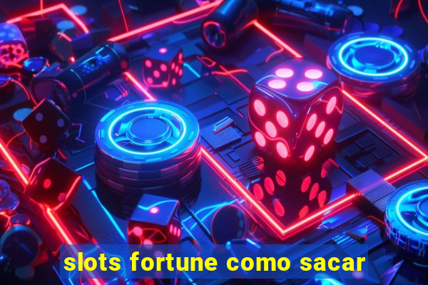 slots fortune como sacar