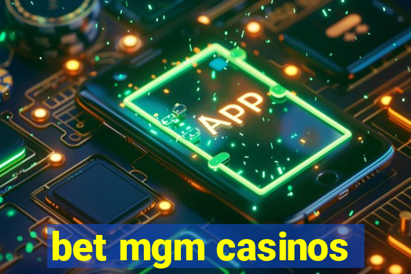 bet mgm casinos