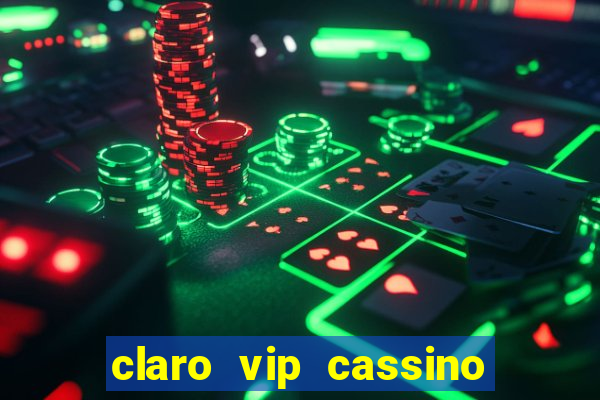 claro vip cassino 茅 confiavel