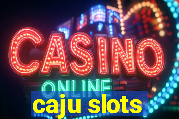 caju slots