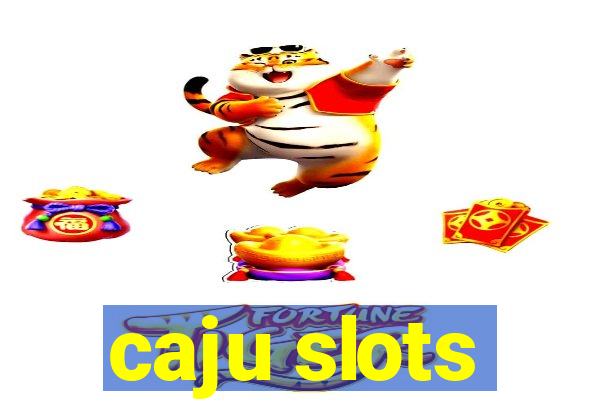 caju slots