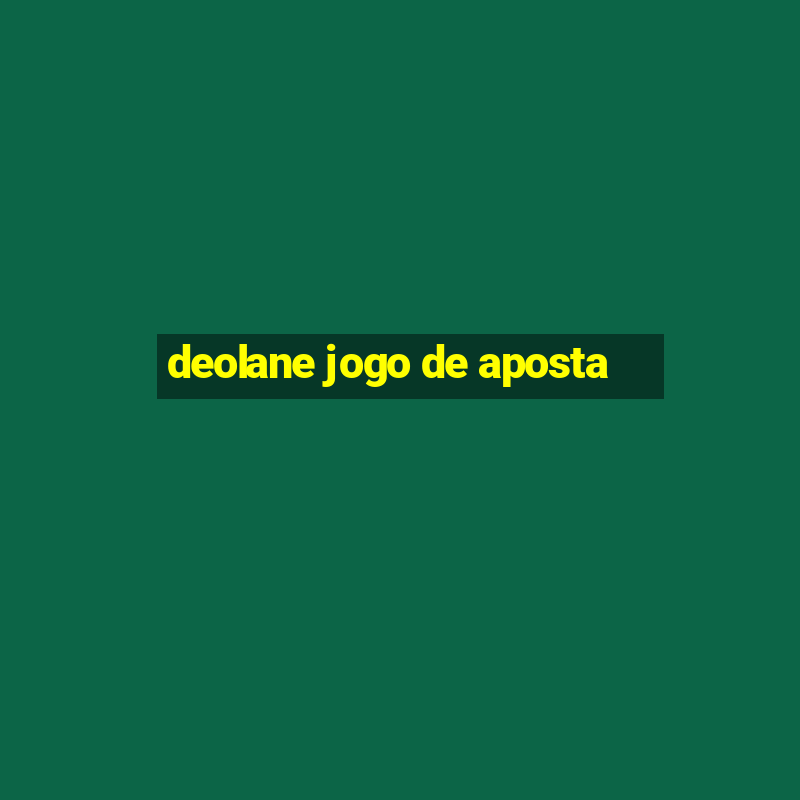 deolane jogo de aposta