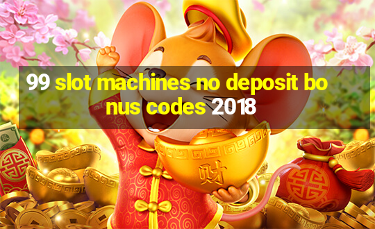 99 slot machines no deposit bonus codes 2018