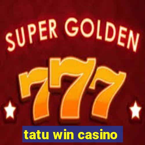 tatu win casino