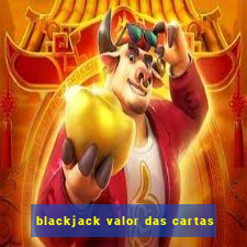 blackjack valor das cartas