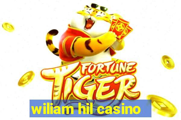 wiliam hil casino