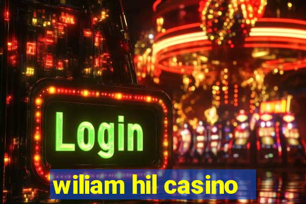 wiliam hil casino