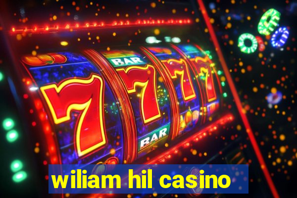 wiliam hil casino