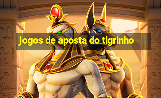 jogos de aposta do tigrinho