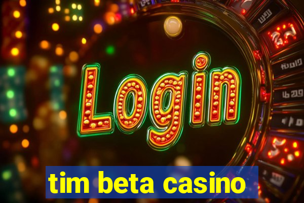 tim beta casino