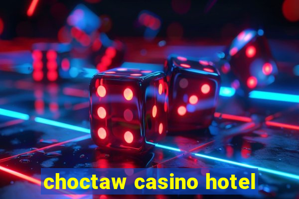 choctaw casino hotel