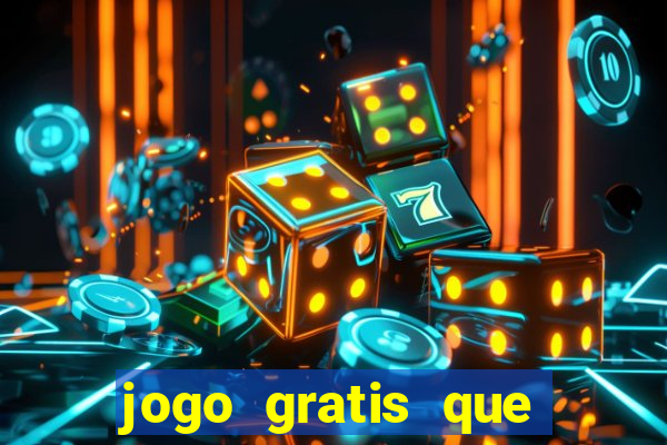 jogo gratis que ganha dinheiro