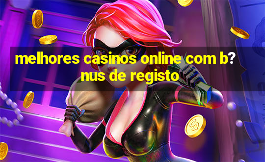 melhores casinos online com b?nus de registo