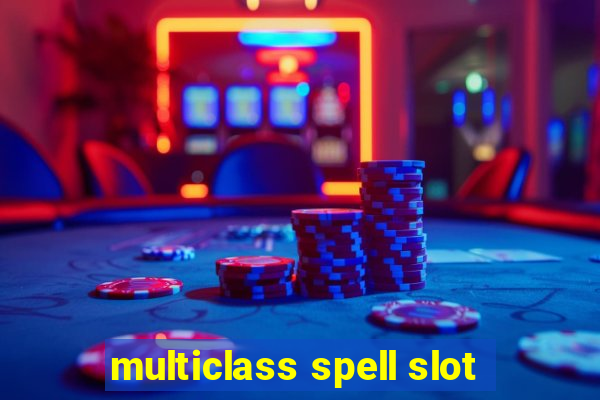 multiclass spell slot