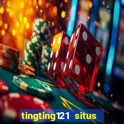 tingting121 situs slot gacor