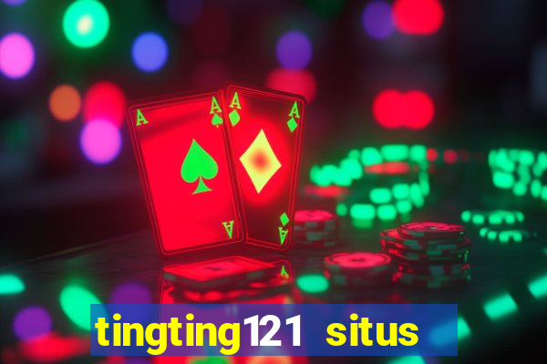 tingting121 situs slot gacor