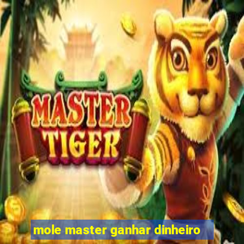 mole master ganhar dinheiro