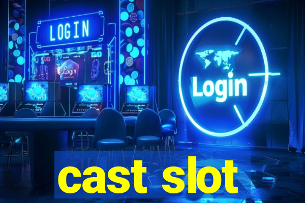 cast slot