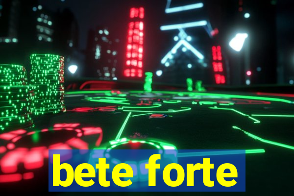 bete forte