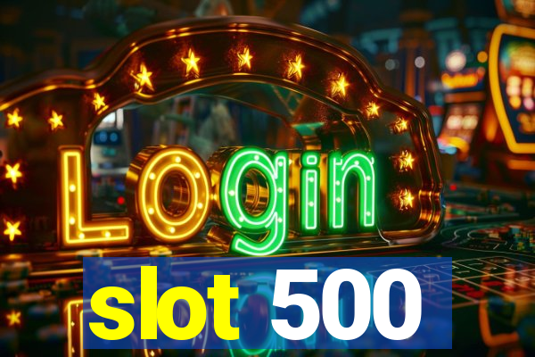 slot 500