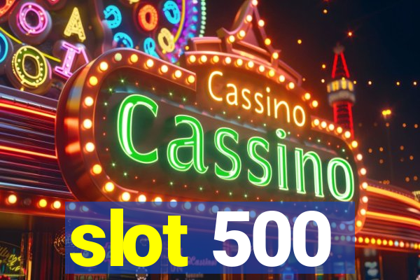 slot 500