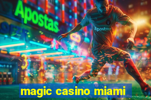 magic casino miami