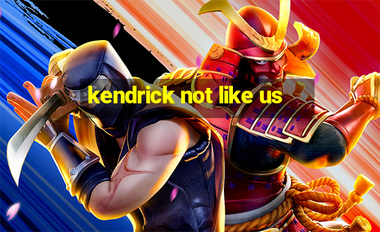 kendrick not like us