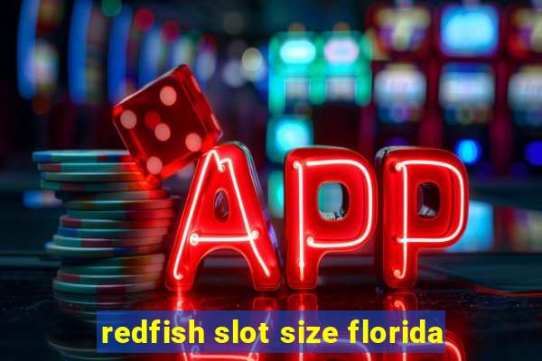 redfish slot size florida