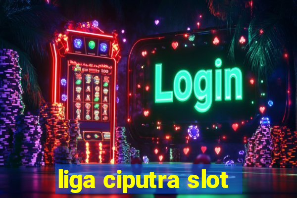 liga ciputra slot